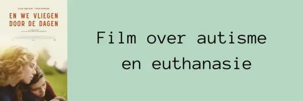 Links de filmposter van de film En we vliegen door de dagen, rechts de tekst: film over autisme en euthanasie